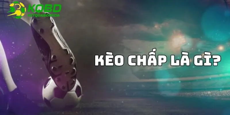 Khám phá cách đọc Kèo chấp là gì?