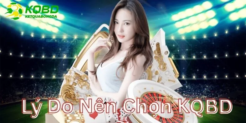 Lý do bạn nên chọn KQBD khi chơi cá cược bóng đá
