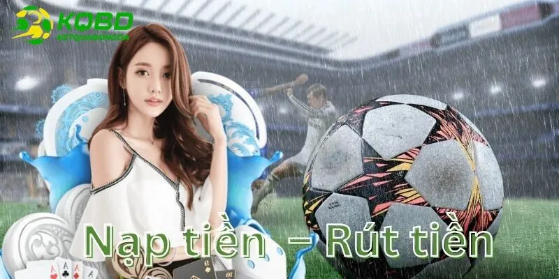 Nạp tiền và Rút tiền từ KQBD