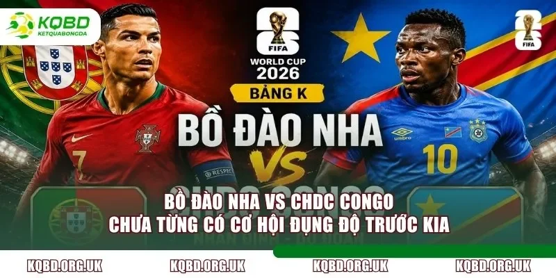 Bồ Đào Nha vs CHDC Congo chưa từng có cơ hội đụng độ trước kia