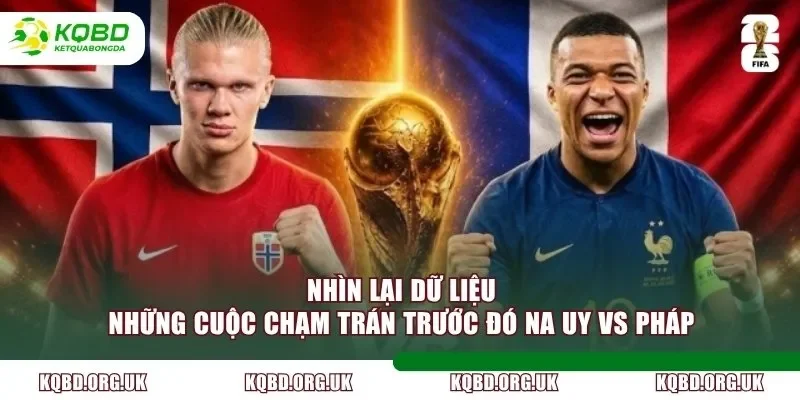 Nhìn lại dữ liệu những cuộc chạm trán trước đó Na Uy vs Pháp