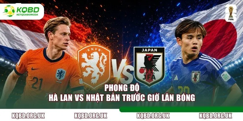 Phong độ Hà Lan vs Nhật Bản trước giờ lăn bóng