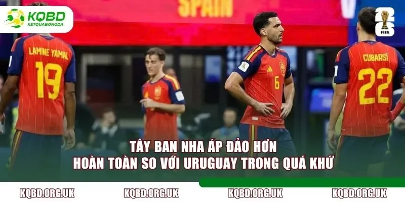 Tây Ban Nha áp đảo hơn hoàn toàn so với Uruguay trong quá khứ