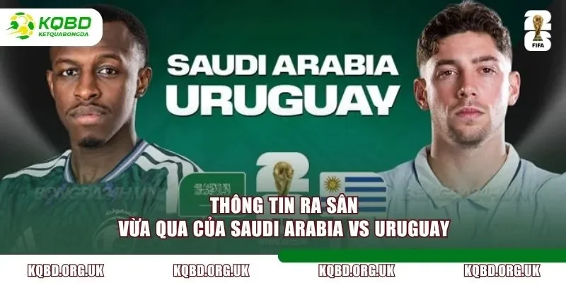 Thông tin ra sân vừa qua của Saudi Arabia vs Uruguay